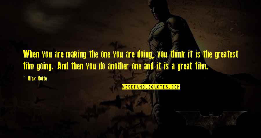 Pudre Proteice Quotes By Nick Nolte: When you are making the one you are Pudre Proteice Quotes By Nick Nolte: When you are making the one you are