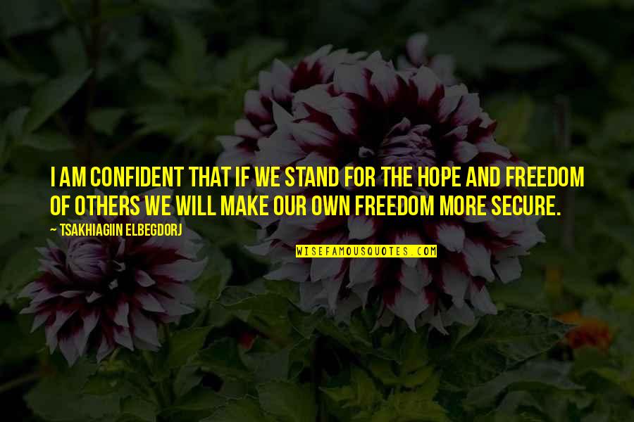 Pudren Quotes By Tsakhiagiin Elbegdorj: I am confident that if we stand for