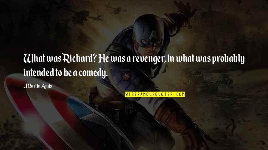 Pudrir Conjugation Quotes By Martin Amis: What was Richard? He was a revenger, in
