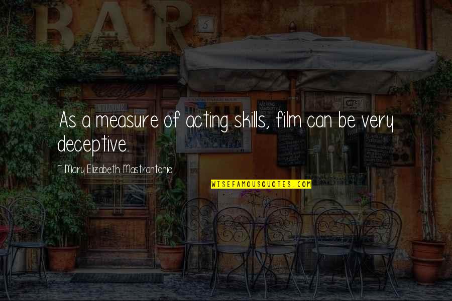 Pudrir Conjugation Quotes By Mary Elizabeth Mastrantonio: As a measure of acting skills, film can Pudrir Conjugation Quotes By Mary Elizabeth Mastrantonio: As a measure of acting skills, film can