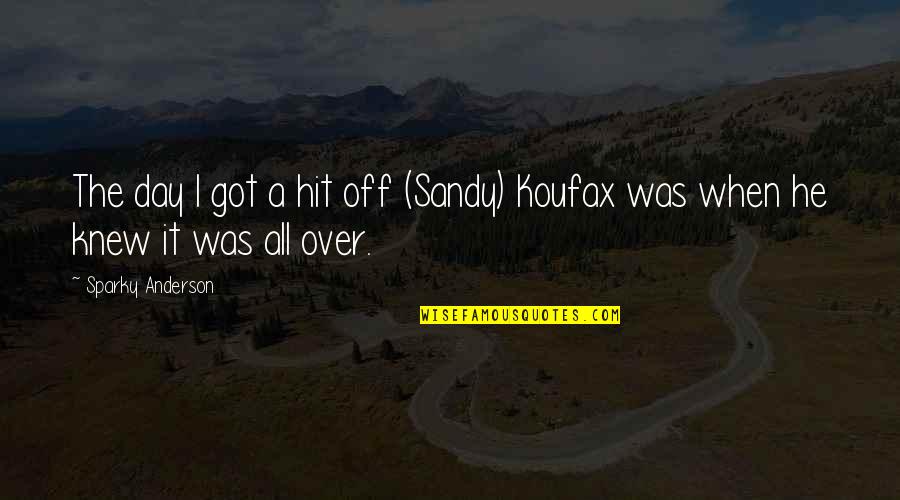 Pudsey Bear Quotes By Sparky Anderson: The day I got a hit off (Sandy) Pudsey Bear Quotes By Sparky Anderson: The day I got a hit off (Sandy)