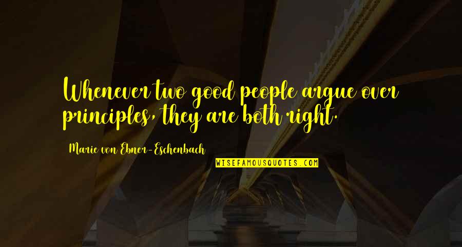Pudzianowski Vs Bombardier Quotes By Marie Von Ebner-Eschenbach: Whenever two good people argue over principles, they Pudzianowski Vs Bombardier Quotes By Marie Von Ebner-Eschenbach: Whenever two good people argue over principles, they