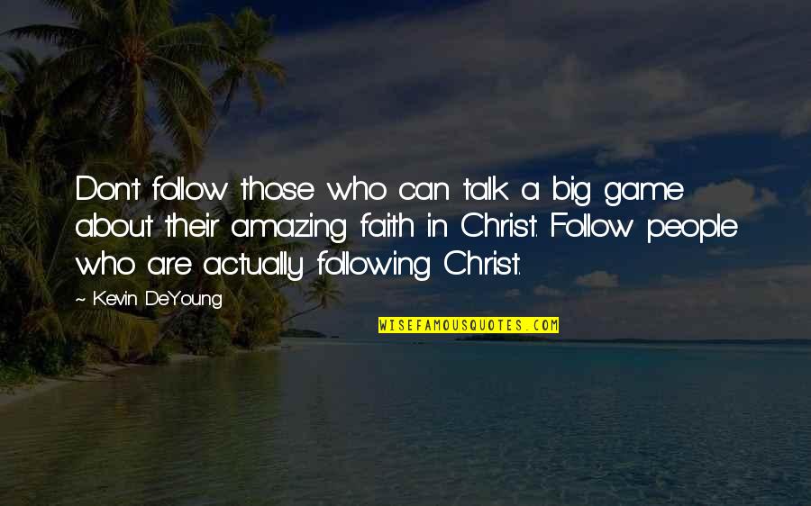 Pueblan Writing Quotes By Kevin DeYoung: Don't follow those who can talk a big Pueblan Writing Quotes By Kevin DeYoung: Don't follow those who can talk a big