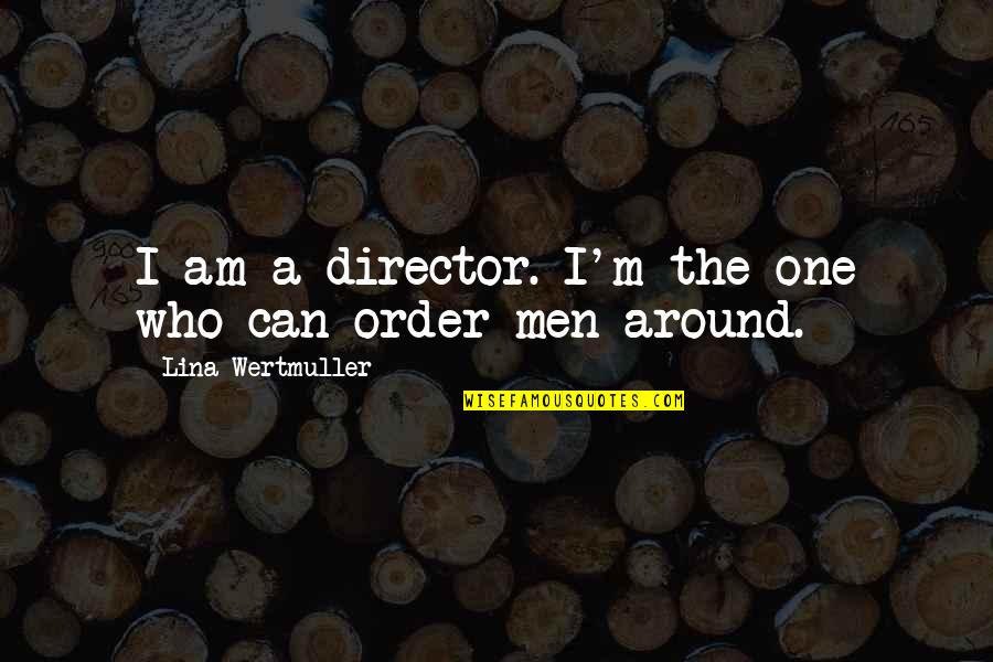 Pueblo And Amy Quotes By Lina Wertmuller: I am a director. I'm the one who
