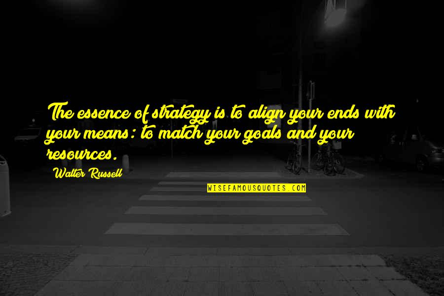 Pueblo Quotes By Walter Russell: The essence of strategy is to align your