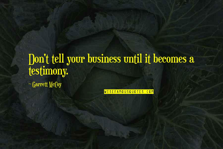 Pueblo Tribe Quotes By Garrett McCoy: Don't tell your business until it becomes a