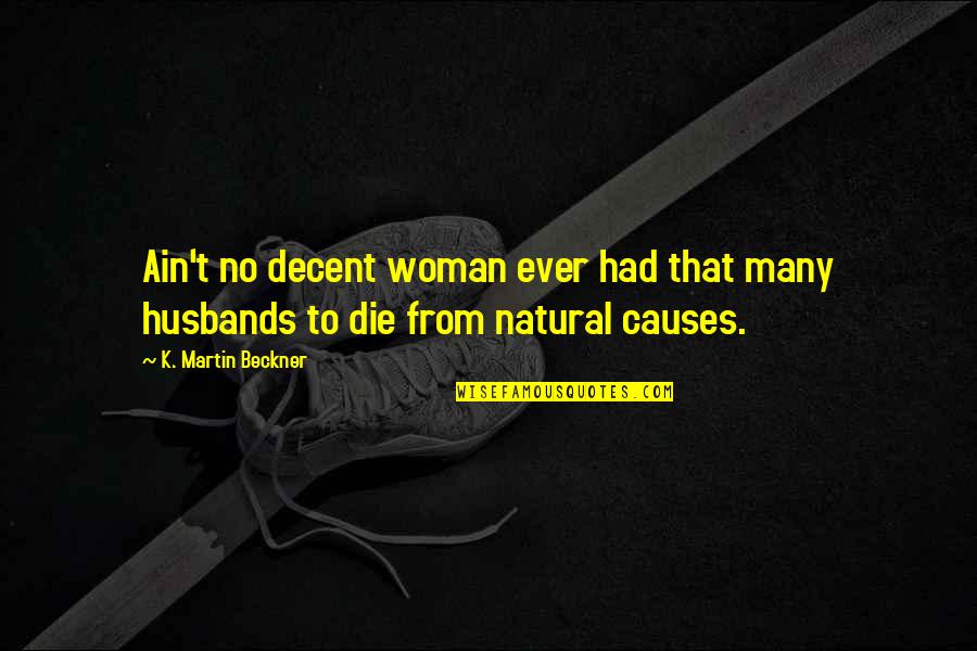 Puech Redon Quotes By K. Martin Beckner: Ain't no decent woman ever had that many Puech Redon Quotes By K. Martin Beckner: Ain't no decent woman ever had that many