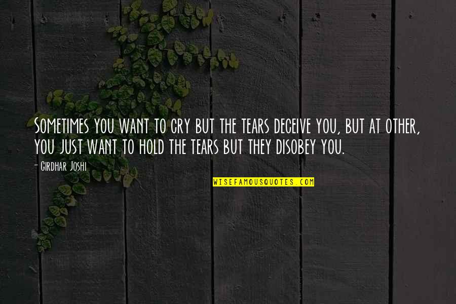 Puedas Quotes By Girdhar Joshi: Sometimes you want to cry but the tears