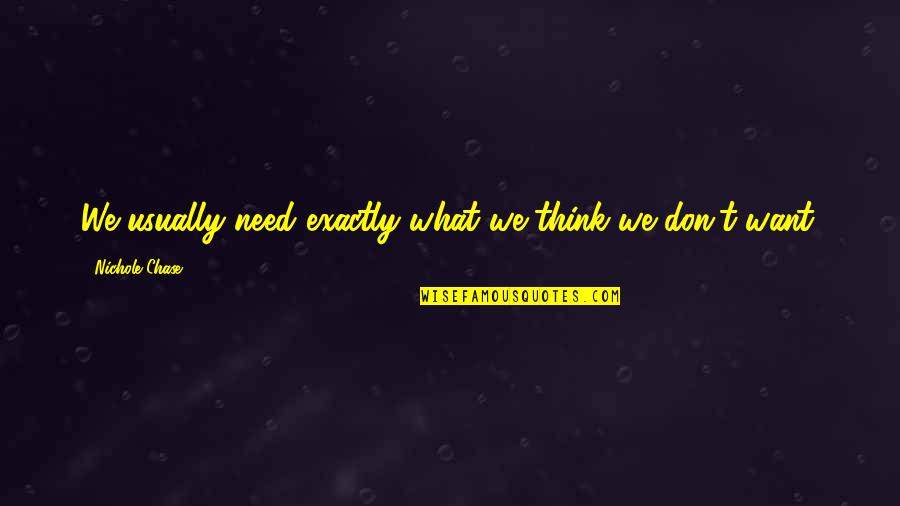 Puedas Quotes By Nichole Chase: We usually need exactly what we think we