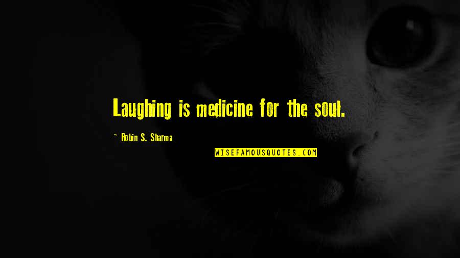 Puedas Quotes By Robin S. Sharma: Laughing is medicine for the soul.