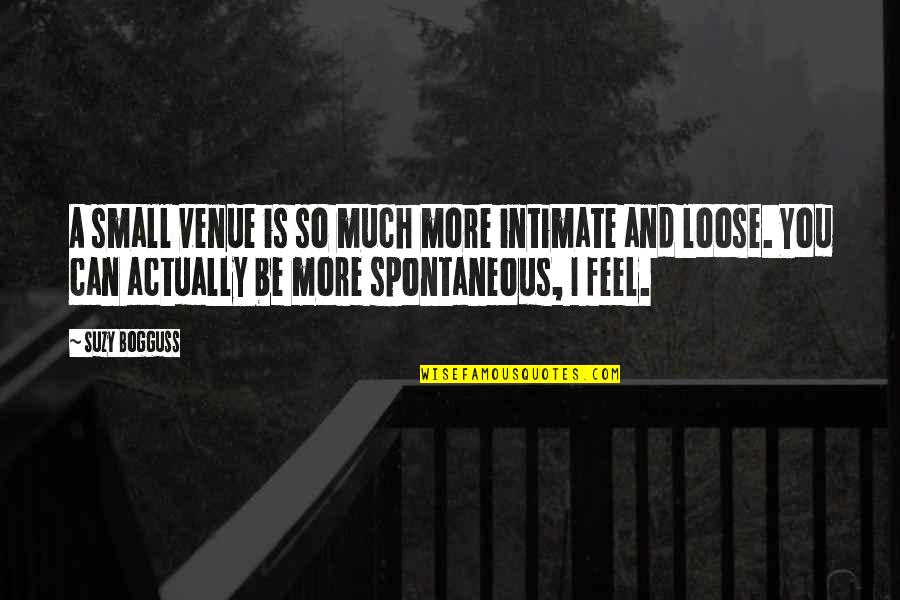 Puedas Quotes By Suzy Bogguss: A small venue is so much more intimate Puedas Quotes By Suzy Bogguss: A small venue is so much more intimate