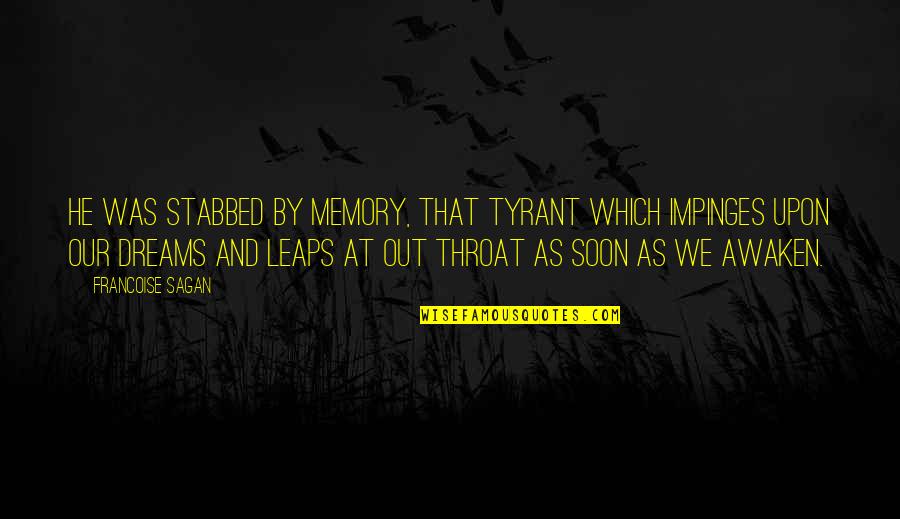 Puedas Translation Quotes By Francoise Sagan: He was stabbed by memory, that tyrant which Puedas Translation Quotes By Francoise Sagan: He was stabbed by memory, that tyrant which
