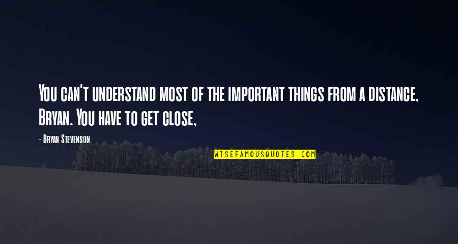 Puede Translation Quotes By Bryan Stevenson: You can't understand most of the important things Puede Translation Quotes By Bryan Stevenson: You can't understand most of the important things