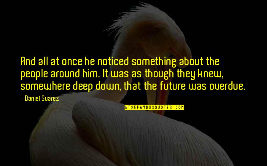 Pueden Los Perros Quotes By Daniel Suarez: And all at once he noticed something about Pueden Los Perros Quotes By Daniel Suarez: And all at once he noticed something about