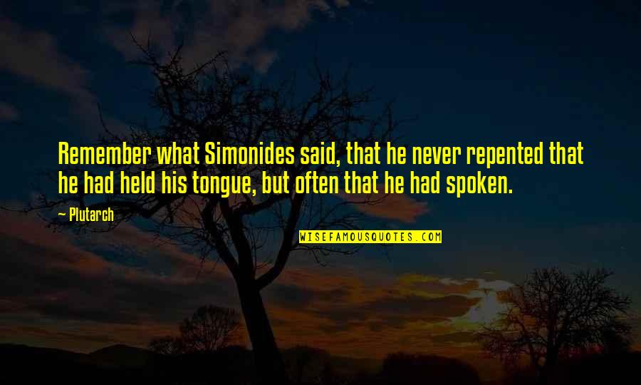 Puedes Encontrar Quotes By Plutarch: Remember what Simonides said, that he never repented Puedes Encontrar Quotes By Plutarch: Remember what Simonides said, that he never repented
