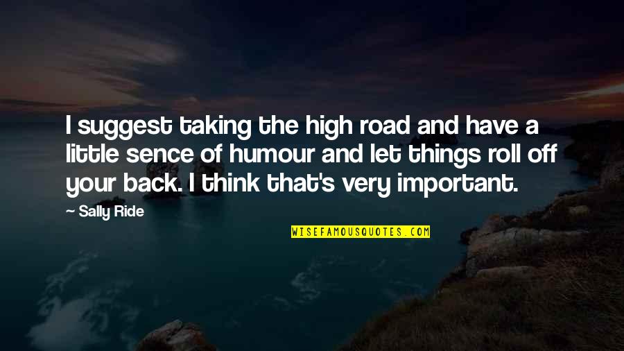 Puedo Pasar Quotes By Sally Ride: I suggest taking the high road and have Puedo Pasar Quotes By Sally Ride: I suggest taking the high road and have