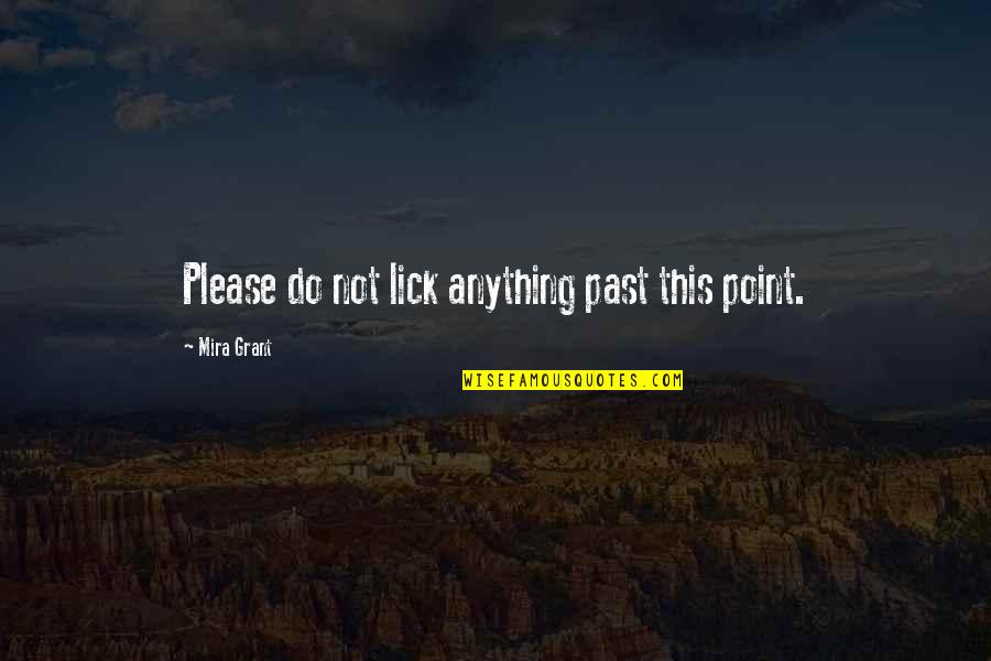 Puellae Gaditanae Quotes By Mira Grant: Please do not lick anything past this point. Puellae Gaditanae Quotes By Mira Grant: Please do not lick anything past this point.