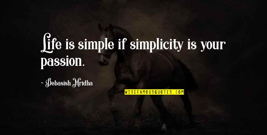 Puellae In English Quotes By Debasish Mridha: Life is simple if simplicity is your passion.