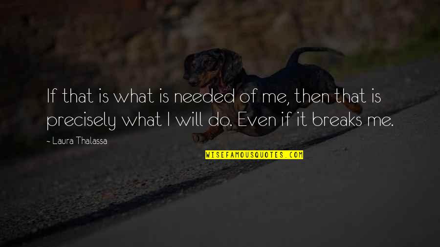 Puellae Plural Quotes By Laura Thalassa: If that is what is needed of me, Puellae Plural Quotes By Laura Thalassa: If that is what is needed of me,