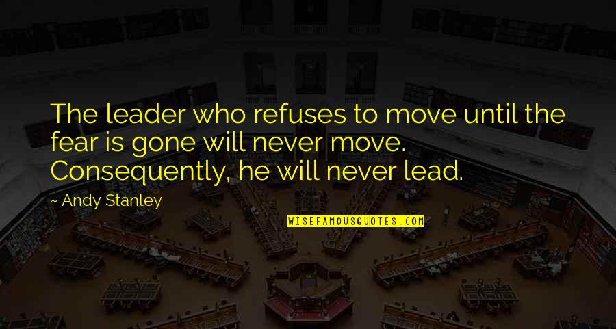 Puentes De Madison Quotes By Andy Stanley: The leader who refuses to move until the