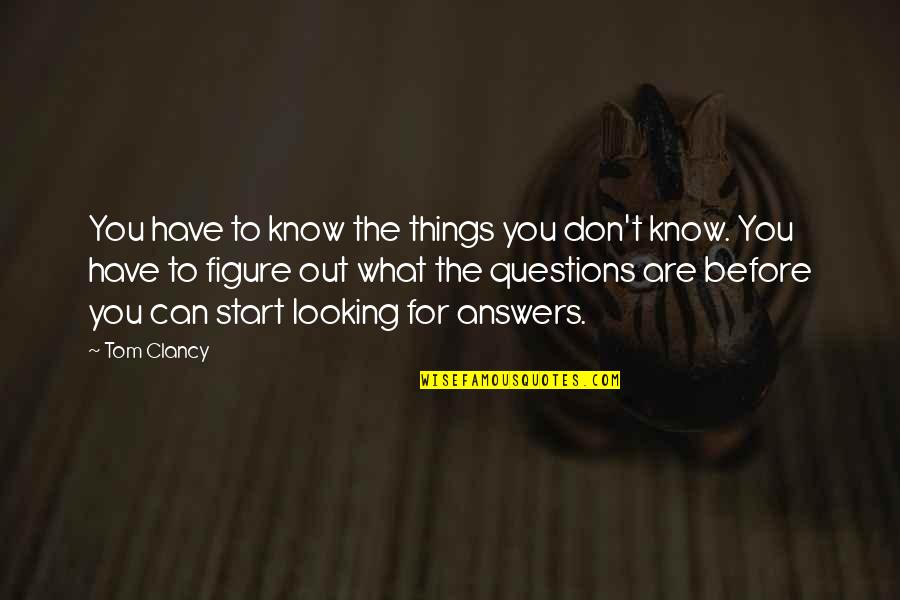 Puercos Espines Quotes By Tom Clancy: You have to know the things you don't