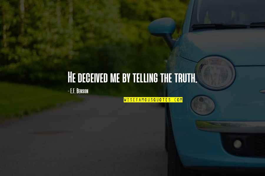 Puerile Def Quotes By E.F. Benson: He deceived me by telling the truth. Puerile Def Quotes By E.F. Benson: He deceived me by telling the truth.