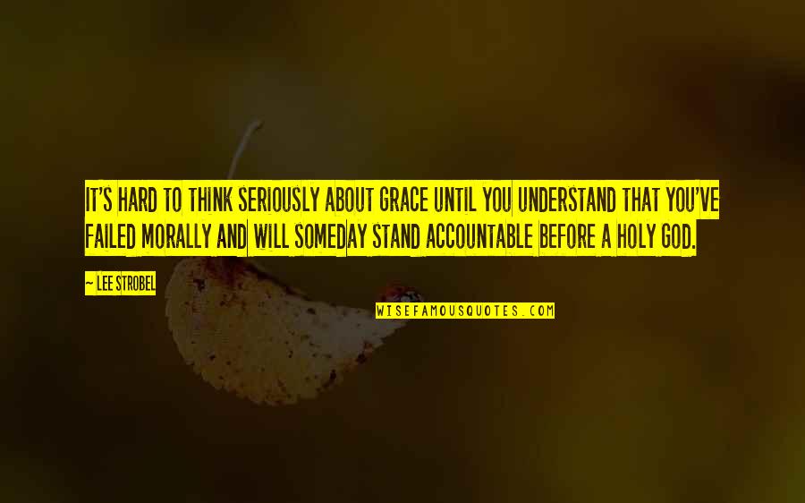 Puerile Def Quotes By Lee Strobel: It's hard to think seriously about grace until Puerile Def Quotes By Lee Strobel: It's hard to think seriously about grace until