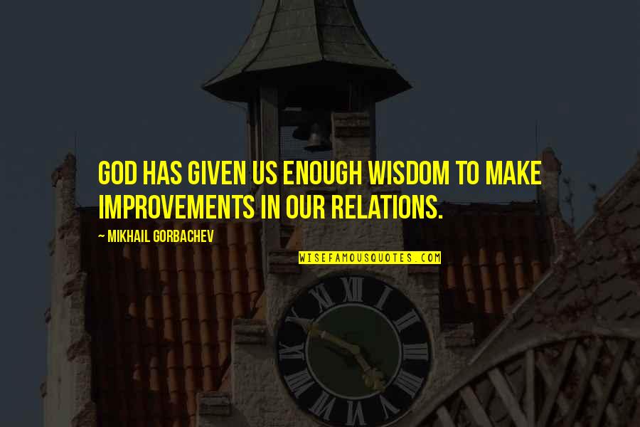 Puerile Def Quotes By Mikhail Gorbachev: God has given us enough wisdom to make Puerile Def Quotes By Mikhail Gorbachev: God has given us enough wisdom to make