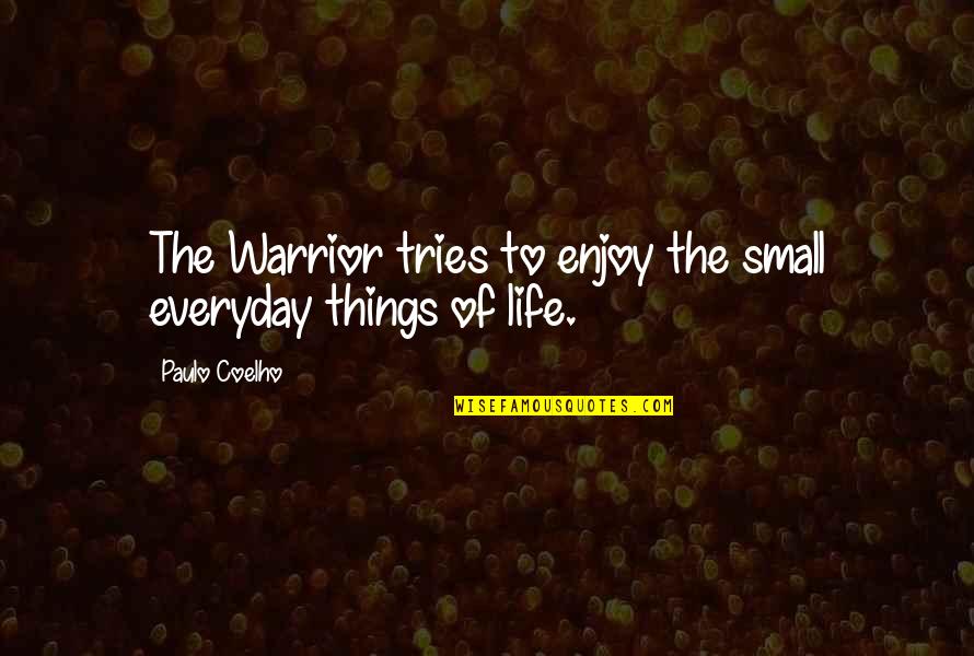 Puerilities Quotes By Paulo Coelho: The Warrior tries to enjoy the small everyday