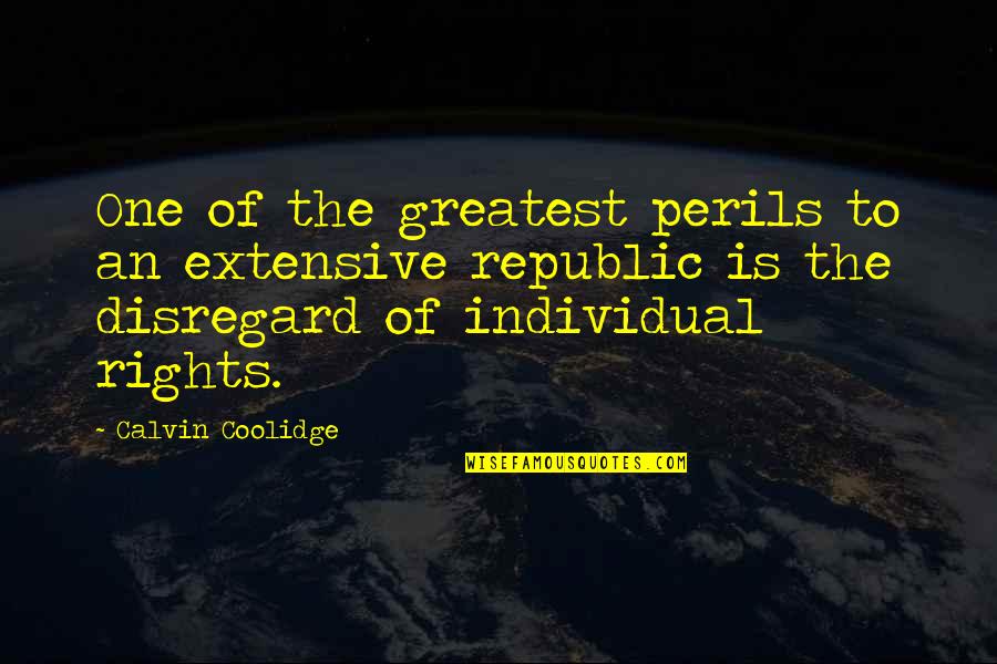 Puerility Def Quotes By Calvin Coolidge: One of the greatest perils to an extensive