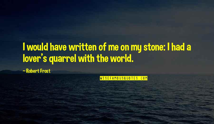 Puerility Define Quotes By Robert Frost: I would have written of me on my