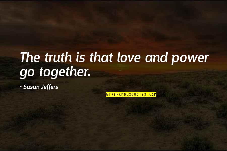 Puerta In English Quotes By Susan Jeffers: The truth is that love and power go Puerta In English Quotes By Susan Jeffers: The truth is that love and power go