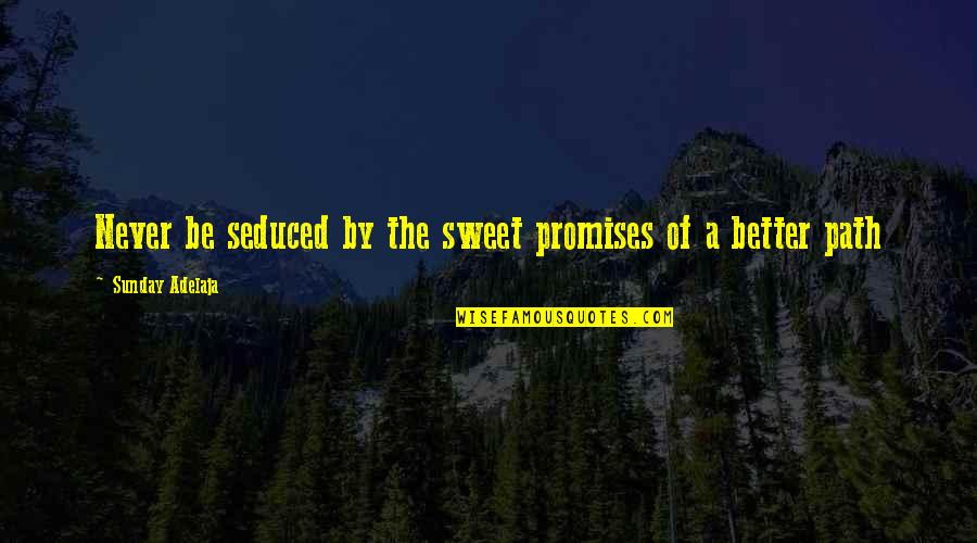 Puerto Rican Love Quotes By Sunday Adelaja: Never be seduced by the sweet promises of