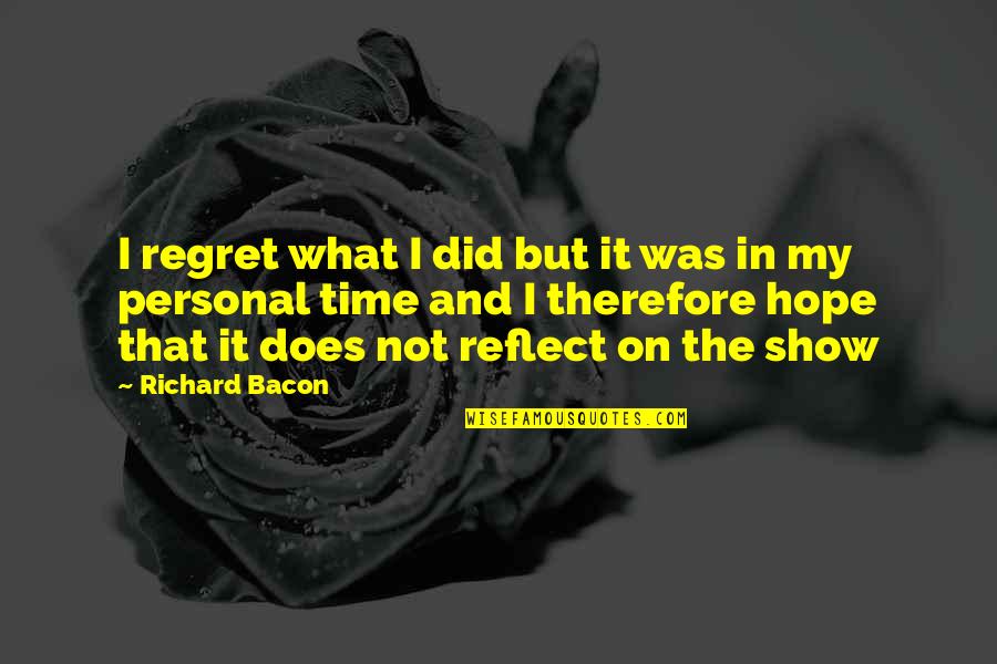 Puerto Rican Sayings Quotes By Richard Bacon: I regret what I did but it was
