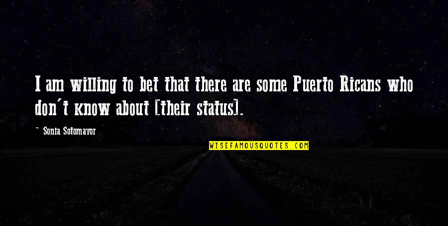Puerto Ricans Quotes By Sonia Sotomayor: I am willing to bet that there are
