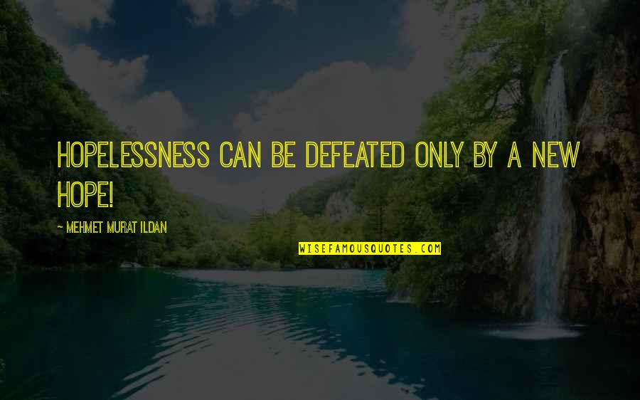Puerto Rico T Shirt Quotes By Mehmet Murat Ildan: Hopelessness can be defeated only by a new