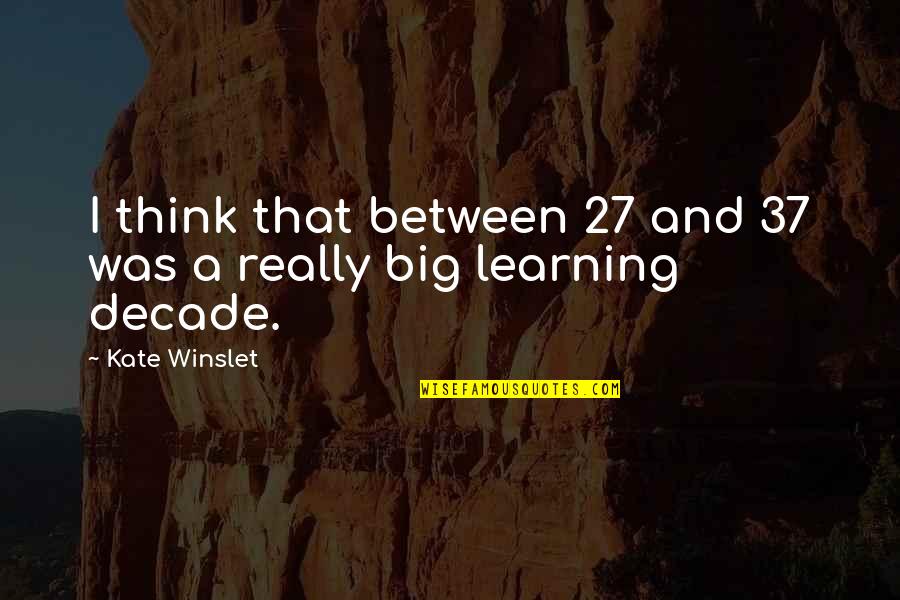 Puertojew Quotes By Kate Winslet: I think that between 27 and 37 was