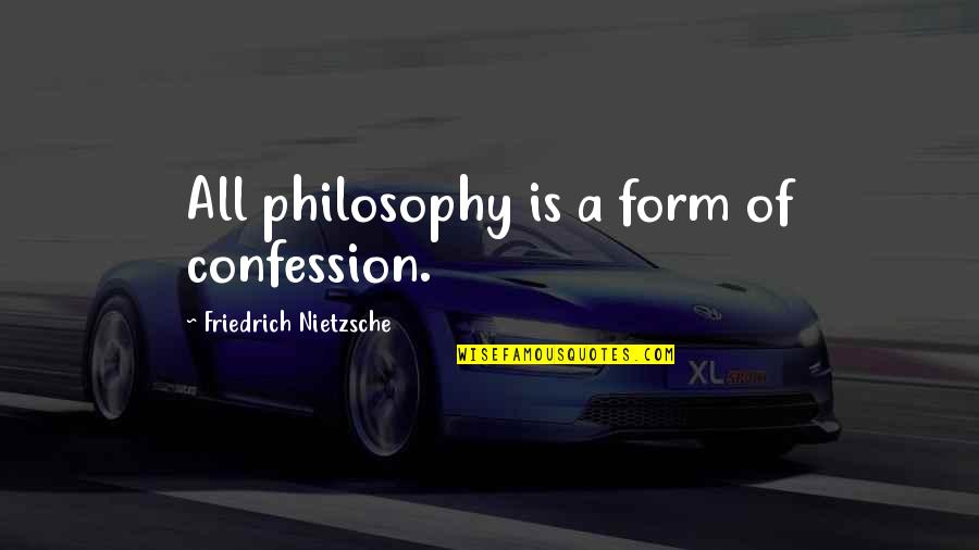 Puertos De Centroamerica Quotes By Friedrich Nietzsche: All philosophy is a form of confession. Puertos De Centroamerica Quotes By Friedrich Nietzsche: All philosophy is a form of confession.