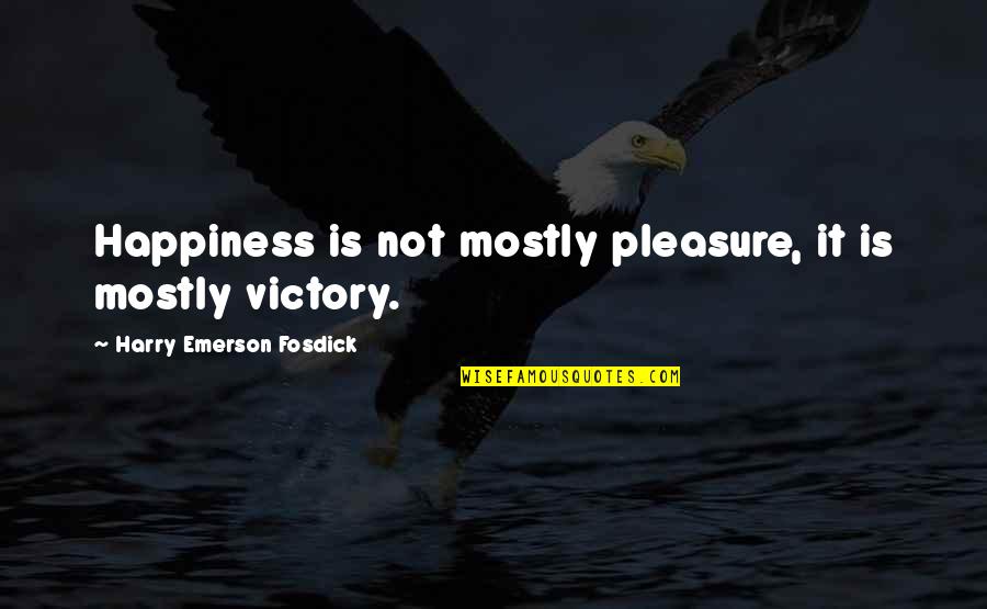 Puertos Usb Quotes By Harry Emerson Fosdick: Happiness is not mostly pleasure, it is mostly