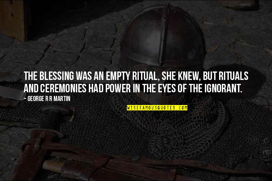 Puerum In English Quotes By George R R Martin: The blessing was an empty ritual, she knew, Puerum In English Quotes By George R R Martin: The blessing was an empty ritual, she knew,