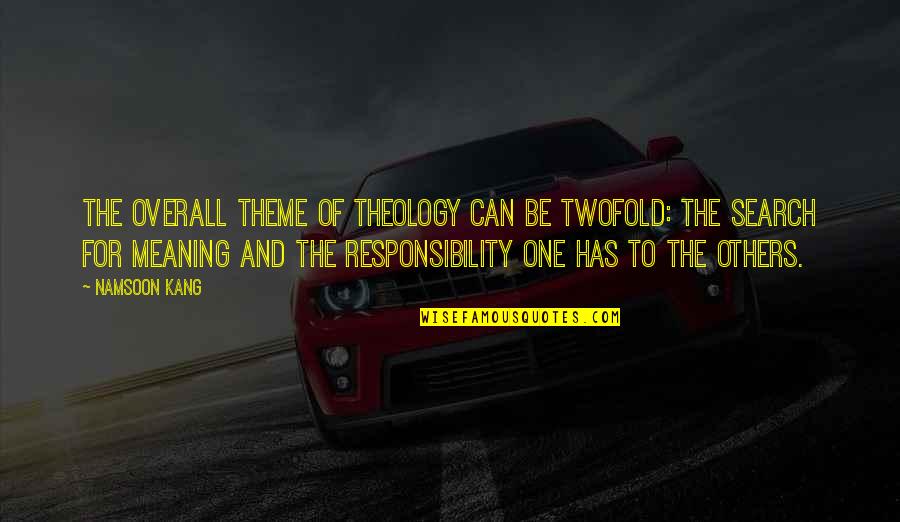 Puerum In English Quotes By Namsoon Kang: The overall theme of theology can be twofold: Puerum In English Quotes By Namsoon Kang: The overall theme of theology can be twofold: