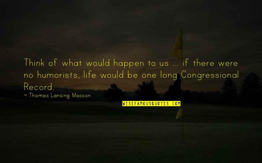 Puesta In English Quotes By Thomas Lansing Masson: Think of what would happen to us ...