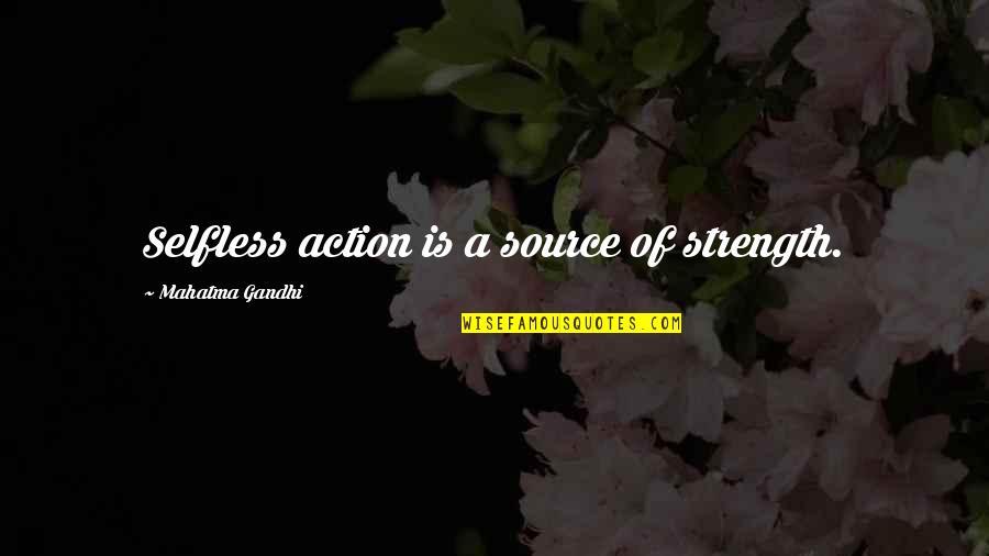 Puesto Irvine Quotes By Mahatma Gandhi: Selfless action is a source of strength.