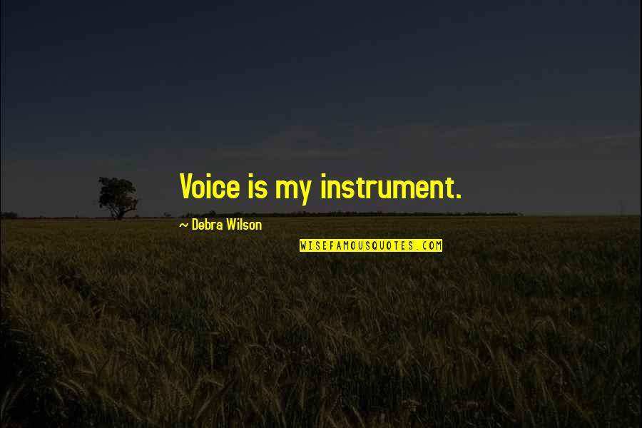 Puesto Los Olivos Quotes By Debra Wilson: Voice is my instrument. Puesto Los Olivos Quotes By Debra Wilson: Voice is my instrument.