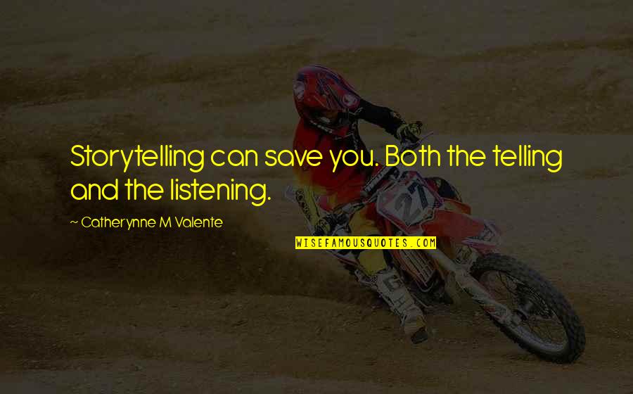 Puestos De Dificil Quotes By Catherynne M Valente: Storytelling can save you. Both the telling and Puestos De Dificil Quotes By Catherynne M Valente: Storytelling can save you. Both the telling and