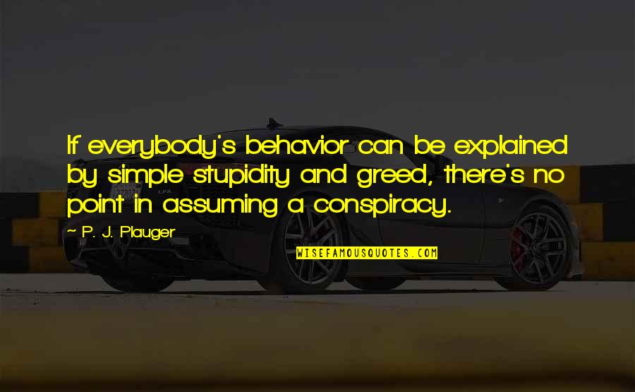 Puestos De Dificil Quotes By P. J. Plauger: If everybody's behavior can be explained by simple Puestos De Dificil Quotes By P. J. Plauger: If everybody's behavior can be explained by simple