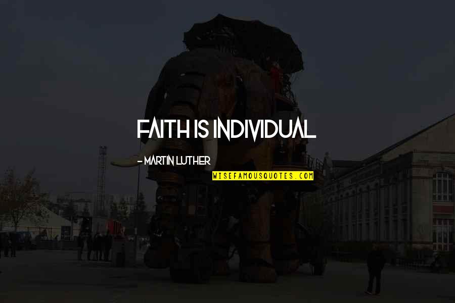 Puestos De Una Quotes By Martin Luther: Faith is Individual