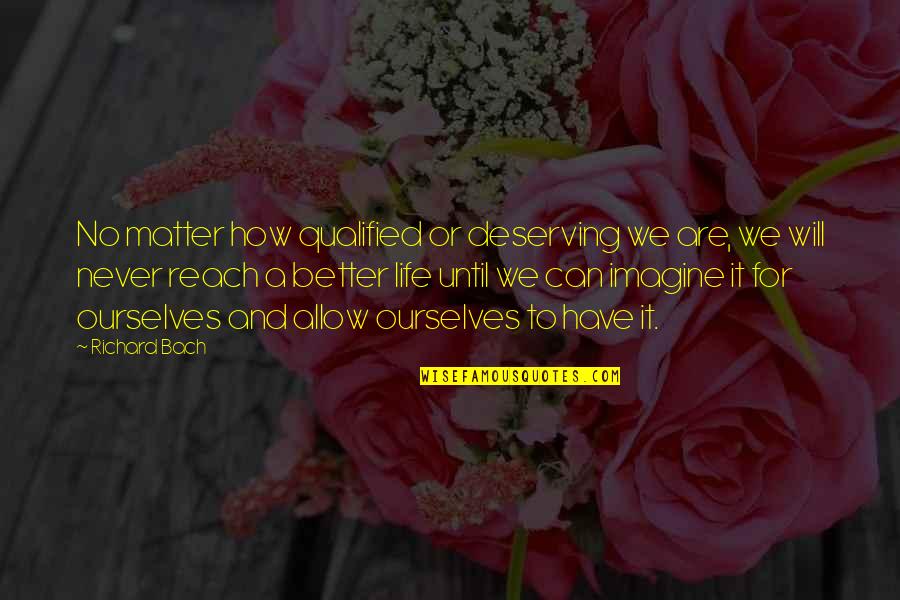 Pueyo Tomas Quotes By Richard Bach: No matter how qualified or deserving we are, Pueyo Tomas Quotes By Richard Bach: No matter how qualified or deserving we are,