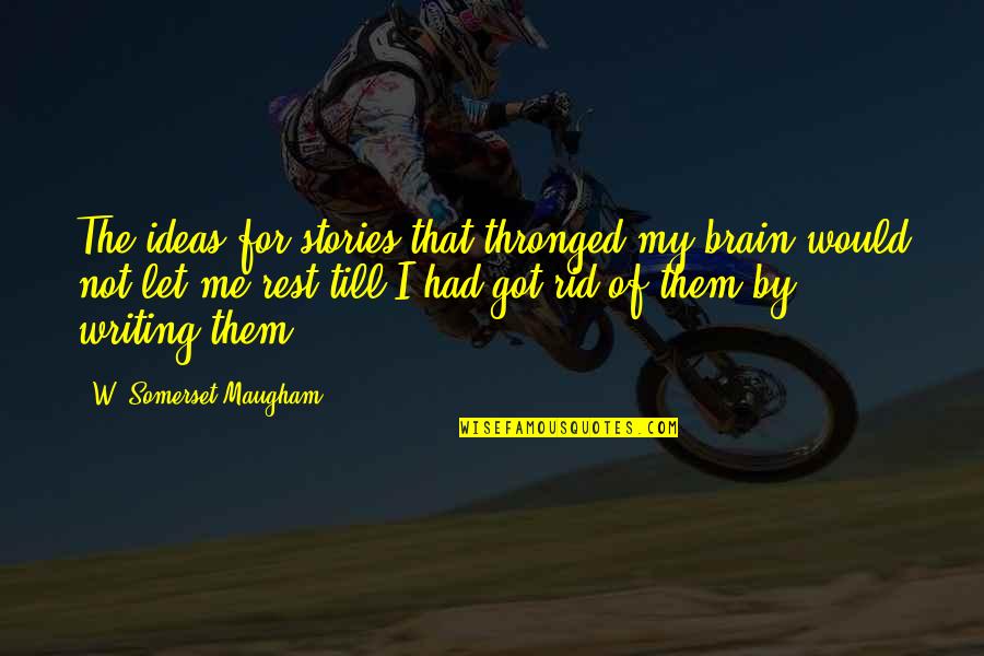Pueyo Tomas Quotes By W. Somerset Maugham: The ideas for stories that thronged my brain Pueyo Tomas Quotes By W. Somerset Maugham: The ideas for stories that thronged my brain