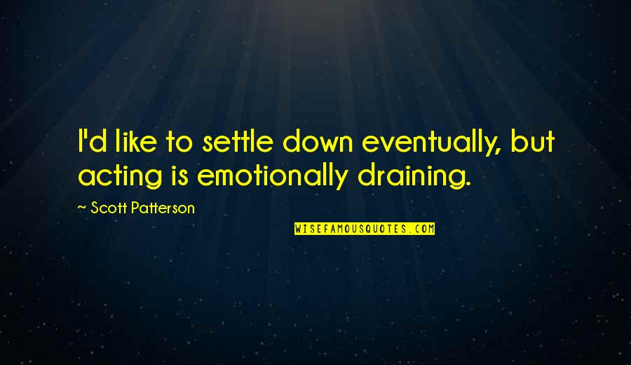Puff Daddy Song Quotes By Scott Patterson: I'd like to settle down eventually, but acting